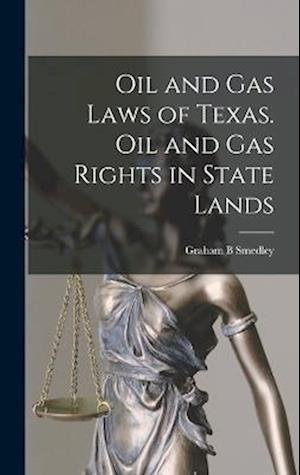 Cover for Graham B. Smedley · Oil and Gas Laws of Texas. Oil and Gas Rights in State Lands (Bok) (2022)