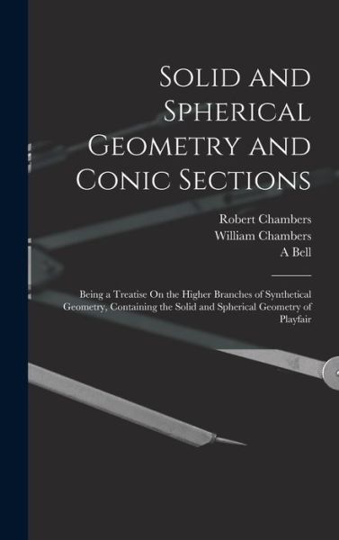 Solid and Spherical Geometry and Conic Sections - William Chambers - Books - Creative Media Partners, LLC - 9781016582223 - October 27, 2022