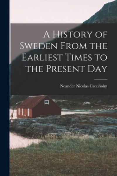 Cover for Neander Nicolas Cronholm · History of Sweden from the Earliest Times to the Present Day (Buch) (2022)