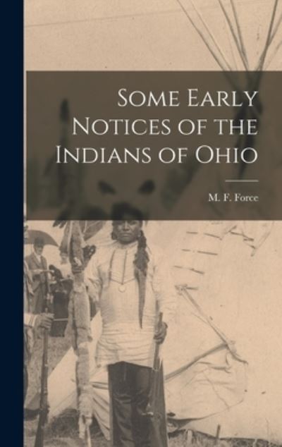 Cover for Force M F (Manning Ferguson) · Some Early Notices of the Indians of Ohio (Book) (2022)