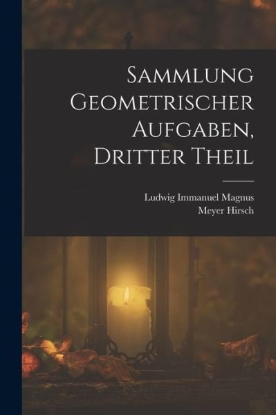 Cover for Meyer Hirsch · Sammlung Geometrischer Aufgaben, Dritter Theil (Bok) (2022)