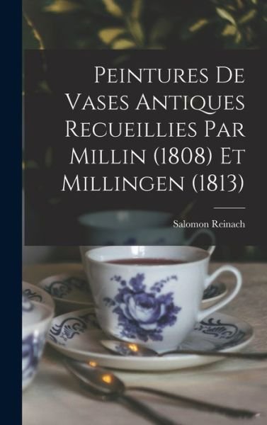 Cover for Salomon Reinach · Peintures de Vases Antiques Recueillies Par Millin (1808) et Millingen (1813) (Book) (2022)