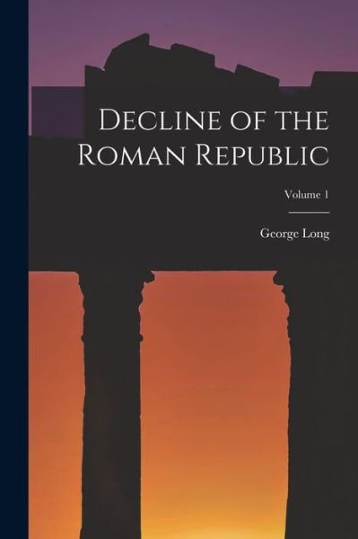 Cover for George Long · Decline of the Roman Republic; Volume 1 (Bog) (2022)