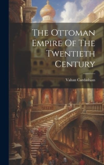 Cover for Vahan Cardashian · Ottoman Empire of the Twentieth Century (Book) (2023)