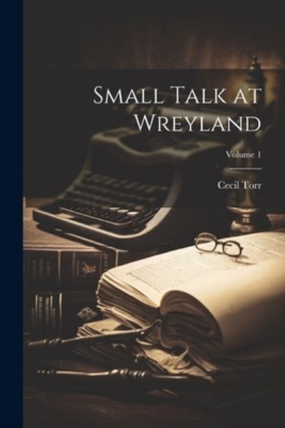 Cover for Cecil Torr · Small Talk at Wreyland; Volume 1 (Book) (2023)