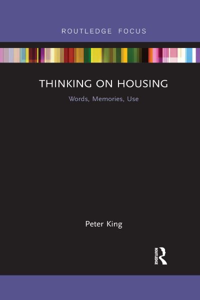 Cover for King, Peter (De Montfort University, UK) · Thinking on Housing: Words, Memories, Use - Routledge Focus on Housing and Philosophy (Paperback Book) (2021)