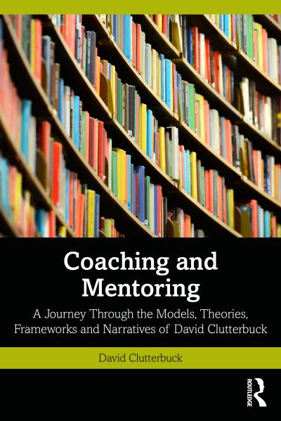 Cover for David Clutterbuck · Coaching and Mentoring: A Journey Through the Models, Theories, Frameworks and Narratives of David Clutterbuck (Paperback Book) (2022)