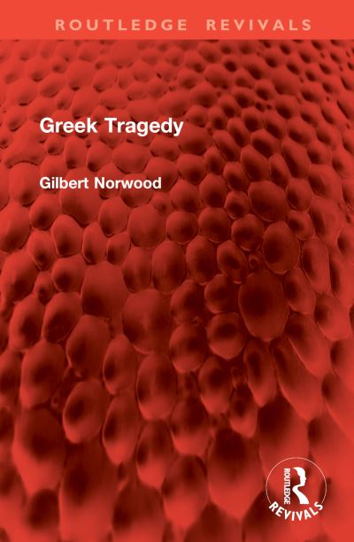 Gilbert Norwood · Greek Tragedy - Routledge Revivals (Hardcover Book) (2024)