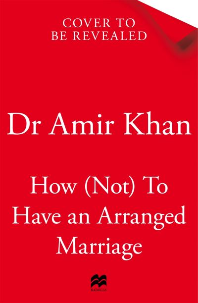 How (Not) to Have an Arranged Marriage - Amir Khan - Kirjat - Pan Macmillan - 9781035008223 - torstai 7. syyskuuta 2023