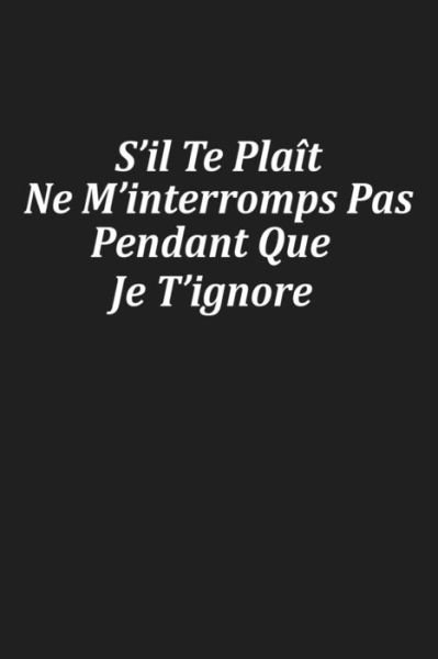 Cover for Coccinelle Publication · S'il Te Plait Ne M'interromps Pas Pendant Que Je T'ignore (Paperback Book) (2019)