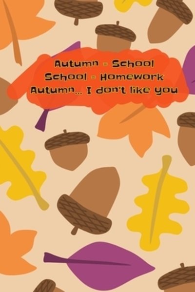 Cover for Vuk Dreamer · Autumn = School School = Homework Autumn... I don't like you (Paperback Book) (2019)