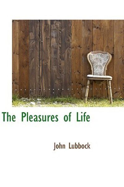 The Pleasures of Life - John Lubbock - Kirjat - BiblioLife - 9781103095223 - keskiviikko 28. tammikuuta 2009