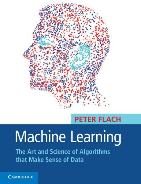 Cover for Flach, Peter (University of Bristol) · Machine Learning: The Art and Science of Algorithms that Make Sense of Data (Taschenbuch) (2012)