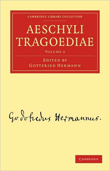 Aeschyli Tragoediae - Cambridge Library Collection - Classics - Gottfried Hermann - Books - Cambridge University Press - 9781108016223 - July 8, 2010