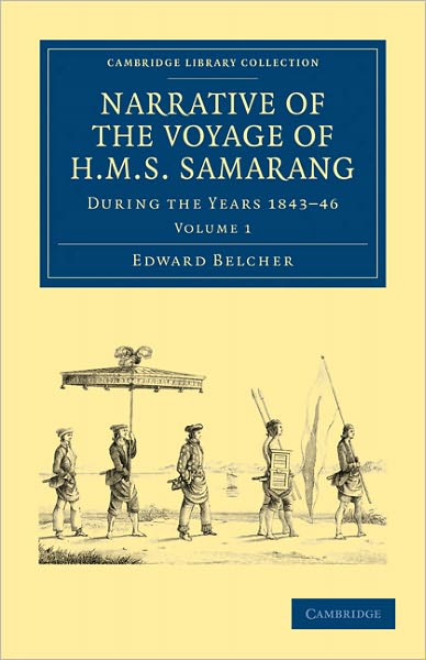 Cover for Edward Belcher · Narrative of the Voyage of HMS Samarang, during the Years 1843–46: Employed Surveying the Islands of the Eastern Archipelago - Cambridge Library Collection - Maritime Exploration (Paperback Book) (2011)