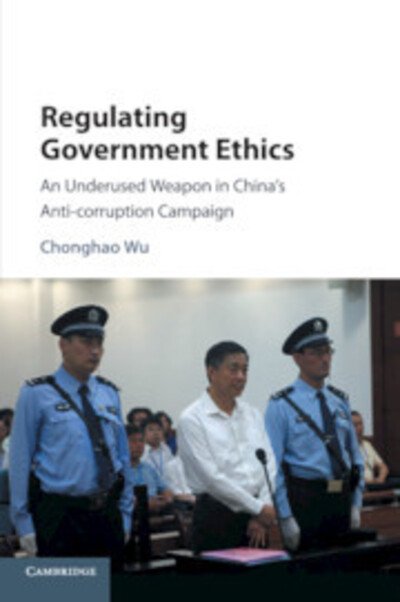 Cover for Wu, Chonghao (The University of Hong Kong) · Regulating Government Ethics: An Underused Weapon in China's Anti-Corruption Campaign (Pocketbok) (2018)