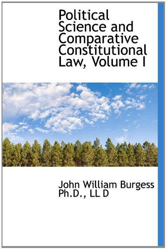 Cover for John William Burgess · Political Science and Comparative Constitutional Law, Volume I (Hardcover Book) (2009)