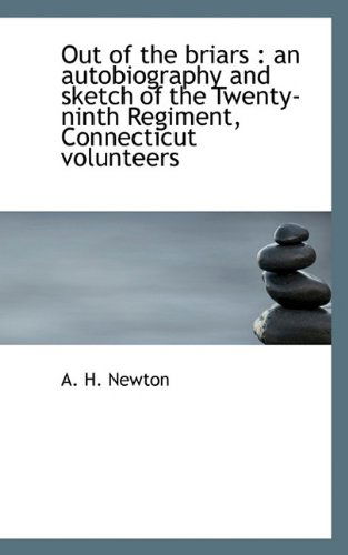 Cover for A. H. Newton · Out of the Briars: an Autobiography and Sketch of the Twenty-ninth Regiment, Connecticut Volunteers (Hardcover Book) (2009)