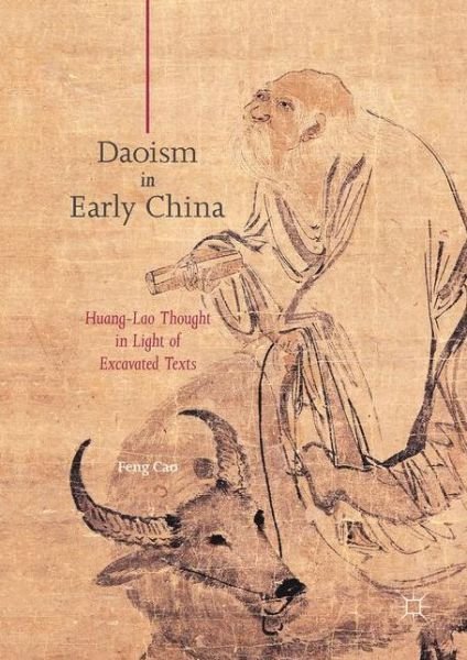 Cover for Feng Cao · Daoism in Early China: Huang-Lao Thought in Light of Excavated Texts (Gebundenes Buch) [1st ed. 2017 edition] (2017)