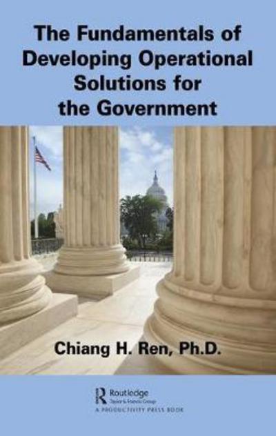 Cover for Chiang H. Ren · The Fundamentals of Developing Operational Solutions for the Government (Hardcover Book) (2018)