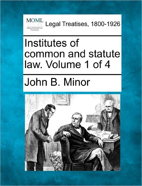 Cover for John Barbee Minor · Institutes of Common and Statute Law. Volume 1 of 4 (Paperback Book) (2010)