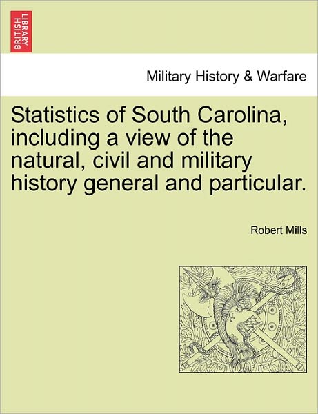 Cover for Robert Mills · Statistics of South Carolina, Including a View of the Natural, Civil and Military History General and Particular. (Paperback Book) (2011)