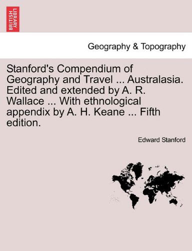 Cover for Edward Stanford · Stanford's Compendium of Geography and Travel ... Australasia. Edited and Extended by A. R. Wallace ... with Ethnological Appendix by A. H. Keane ... (Paperback Book) (2011)