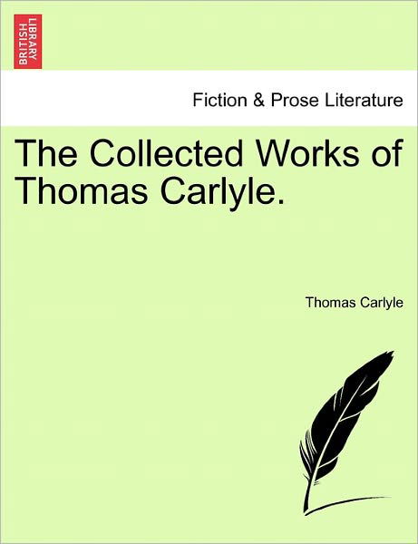 The Collected Works of Thomas Carlyle. - Thomas Carlyle - Livros - British Library, Historical Print Editio - 9781241209223 - 1 de março de 2011