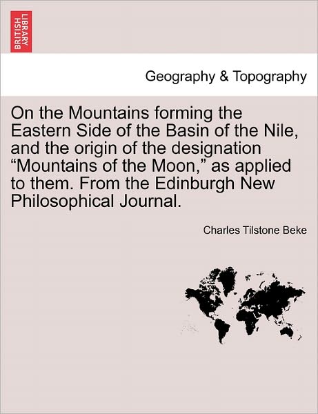 Cover for Charles Tilstone Beke · On the Mountains Forming the Eastern Side of the Basin of the Nile, and the Origin of the Designation (Paperback Book) (2011)