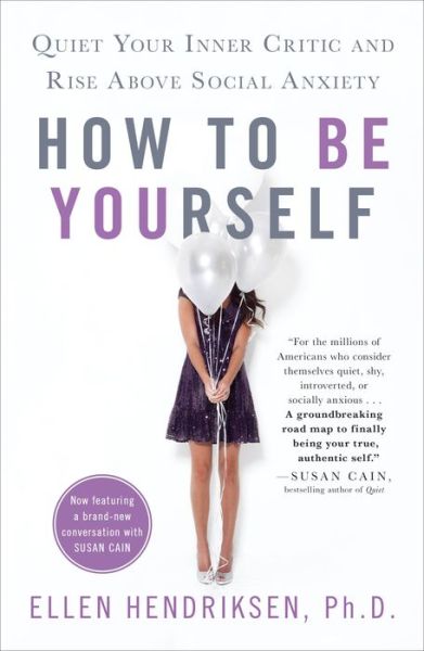 Cover for Ellen Hendriksen · How to Be Yourself: Quiet Your Inner Critic and Rise Above Social Anxiety (Paperback Book) (2019)