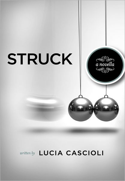 Cover for Lucia Cascioli · Struck, a Novella (Hardcover Book) (2011)