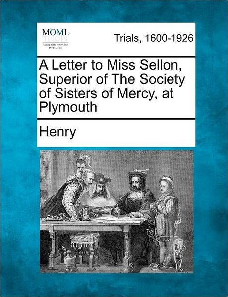 Cover for Henry · A Letter to Miss Sellon, Superior of the Society of Sisters of Mercy, at Plymouth (Taschenbuch) (2012)