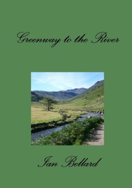 Cover for Ian Bellard · Greenway to the River (Book) (2013)