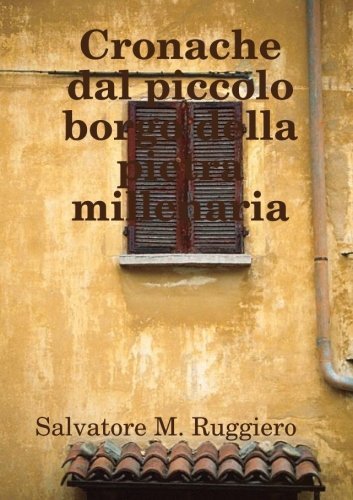 Cover for Salvatore M. Ruggiero · Cronache Dal Piccolo Borgo Della Pietra Millenaria (Paperback Book) [Italian edition] (2014)