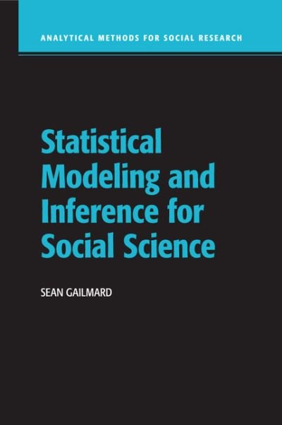 Cover for Gailmard, Sean (University of California, Berkeley) · Statistical Modeling and Inference for Social Science - Analytical Methods for Social Research (Paperback Book) (2017)