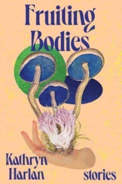 Cover for Fruiting Bodies - Stories (Inbunden Bok) (2022)