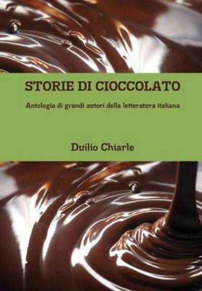 Cover for Duilio Chiarle · Storie Di Cioccolato - Antologia Di Grandi Autori Della Letteratura Italiana (Gebundenes Buch) (2015)