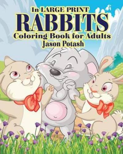 Cover for Jason Potash · Rabbits Coloring Books for Adults ( In Large Print ) (Paperback Book) (2020)