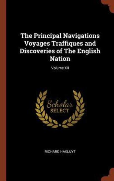 Cover for Richard Hakluyt · The Principal Navigations Voyages Traffiques and Discoveries of The English Nation; Volume XII (Inbunden Bok) (2017)