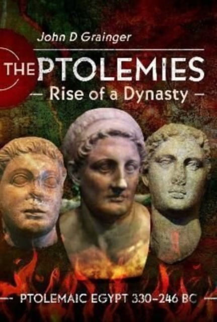 Cover for John D Grainger · The Ptolemies, Rise of a Dynasty: Ptolemaic Egypt 330 246 BC (Gebundenes Buch) (2022)