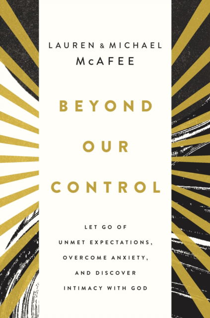 Cover for Michael McAfee · Beyond Our Control: Let Go of Unmet Expectations, Overcome Anxiety, and Discover Intimacy with God (Paperback Book) (2025)