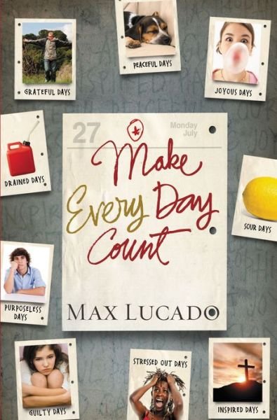 Make Every Day Count - Teen Edition - Max Lucado - Bøger - Tommy Nelson - 9781400318223 - 14. december 2011