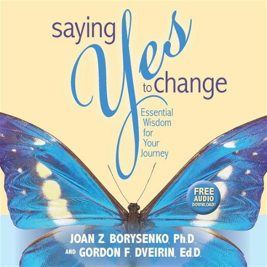 Cover for Borysenko, Joan Z., Ph.D. · Saying Yes to Change: Essential Wisdom for Your Journey (Pocketbok) (2018)