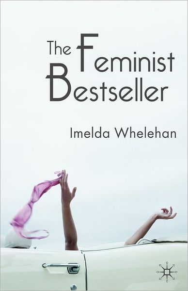 The Feminist Bestseller: From Sex and the Single Girlto Sex and the City - Imelda Whelehan - Książki - Macmillan Education UK - 9781403911223 - 19 listopada 2005