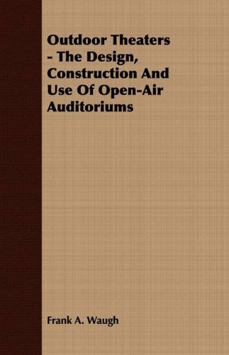 Cover for Frank A. Waugh · Outdoor Theaters - the Design, Construction and Use of Open-air Auditoriums (Paperback Book) (2008)