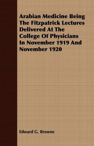 Cover for Edward G. Browne · Arabian Medicine Being the Fitzpatrick Lectures Delivered at the College of Physicians in November 1919 and November 1920 (Paperback Book) (2008)