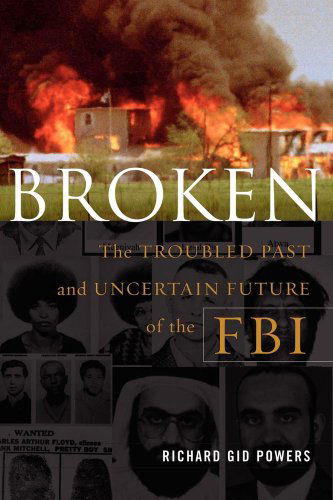 Cover for Richard Gid Powers · Broken: the Troubled Past and Uncertain Future of the Fbi (Paperback Book) (2007)