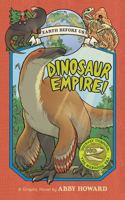 Cover for Abby Howard · Dinosaur Empire! (Earth Before Us #1): Journey through the Mesozoic Era (Paperback Book) (2019)