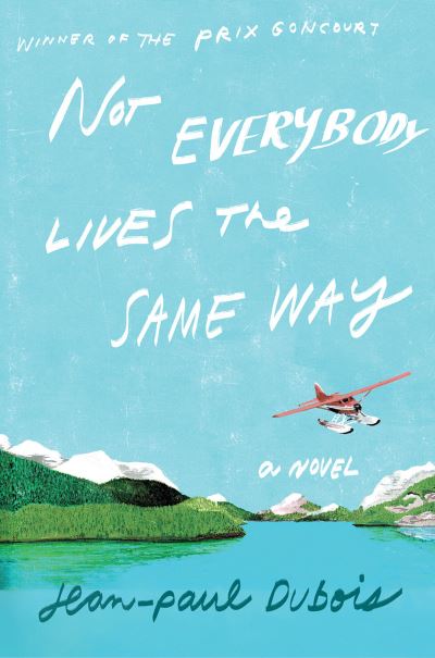 Cover for Jean-Paul Dubois · Not Everybody Lives the Same Way (Book) (2022)