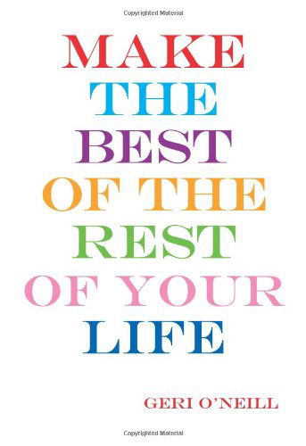 Cover for Geri O'neill-pluese · Make the Best of the Rest of Your Life (Pocketbok) (2005)